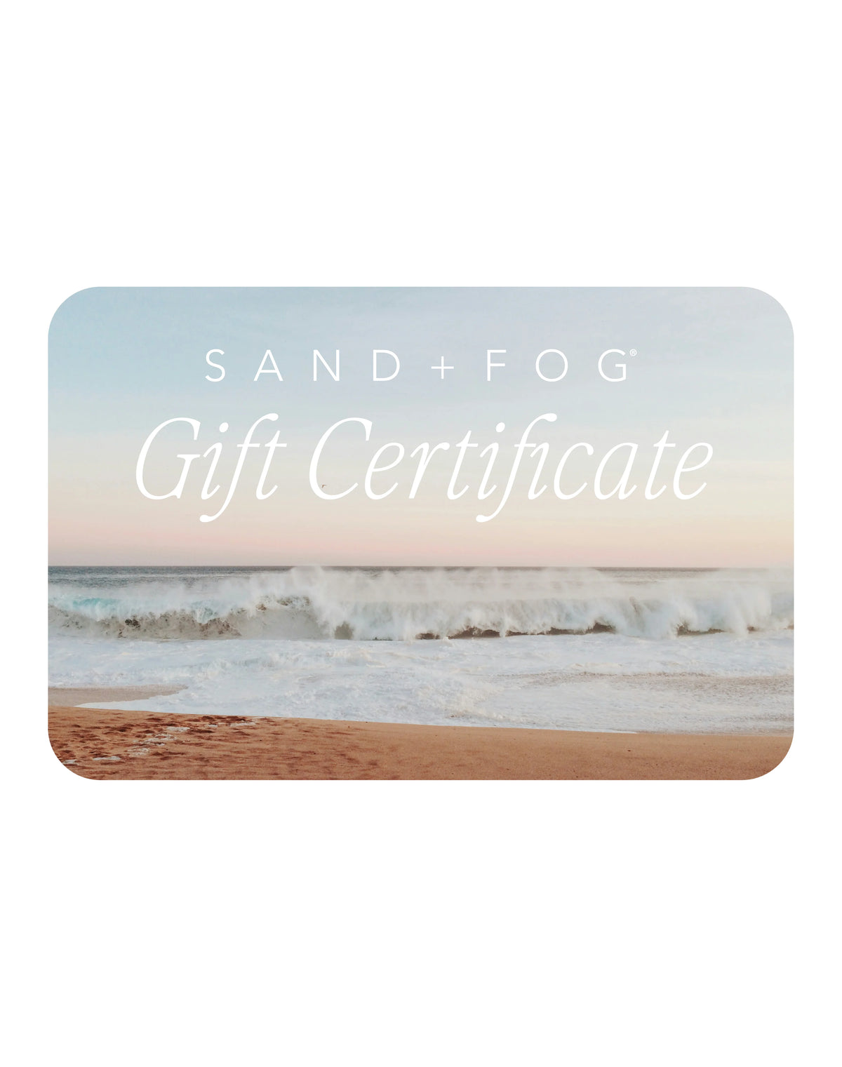 Sand + Fog Gift Certificate